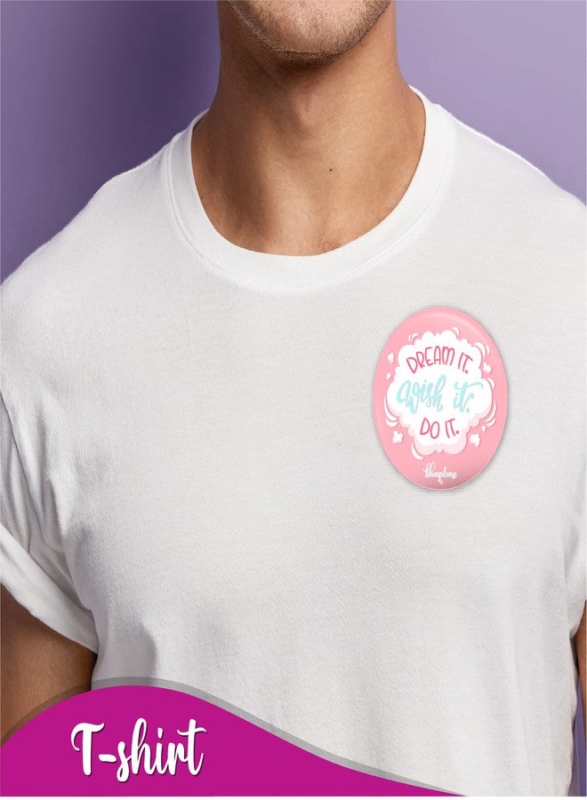 Bhai Please Dream It Wish It Do It Pin Badge | 44mm Round Shaped Pin- Badge | Pin-Back Button Badge | Gift for Birthday, Events (Pack of 1 pc) - Image 2
